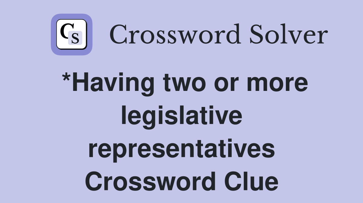 *Having two or more legislative representatives Crossword Clue
