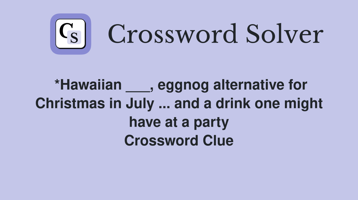 *Hawaiian ___, eggnog alternative for Christmas in July ... and a drink one might have at a party Crossword Clue