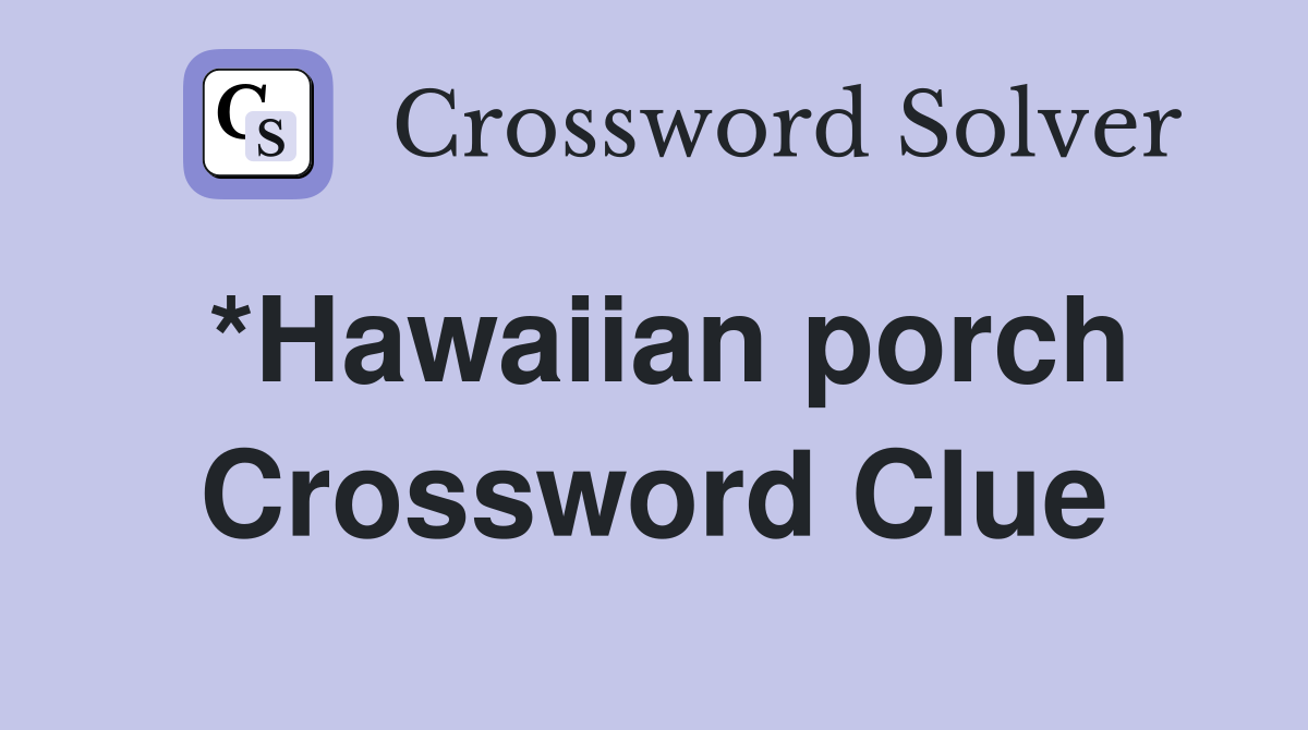 *Hawaiian porch Crossword Clue Answers Crossword Solver
