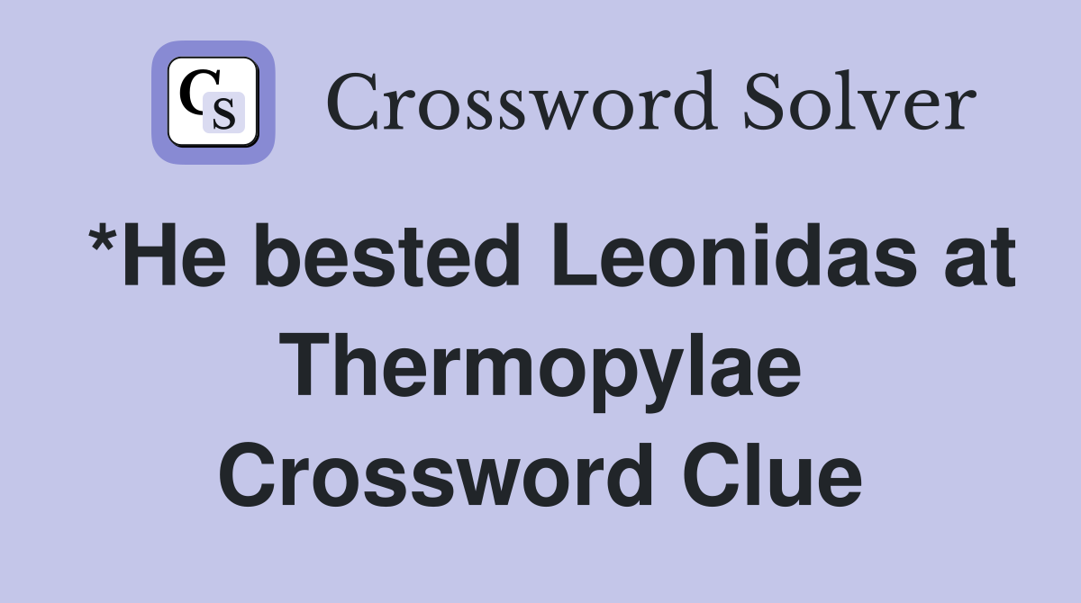 *He bested Leonidas at Thermopylae Crossword Clue