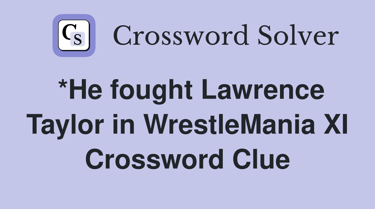 *He fought Lawrence Taylor in WrestleMania XI Crossword Clue