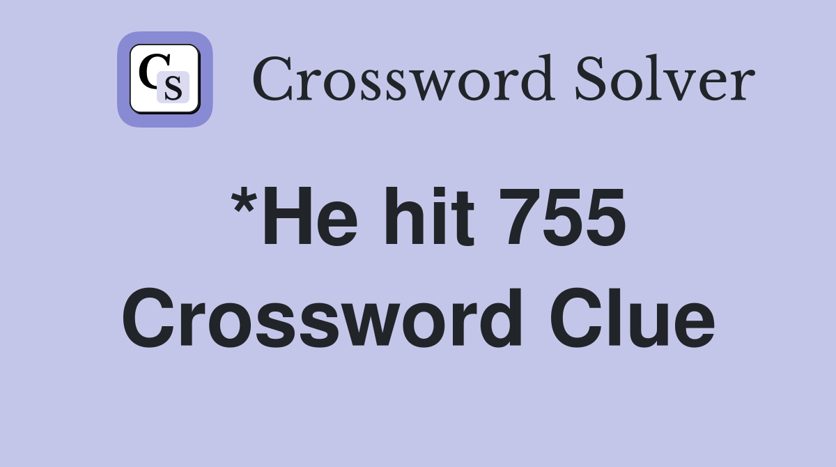*He hit 755 Crossword Clue