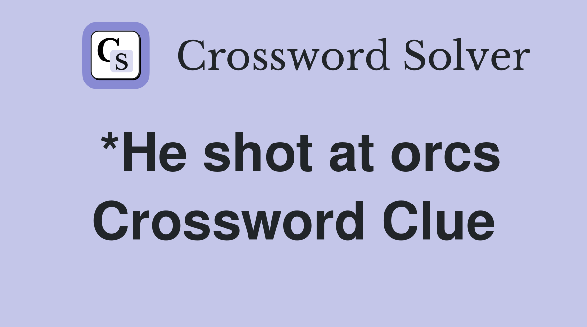 *He shot at orcs Crossword Clue