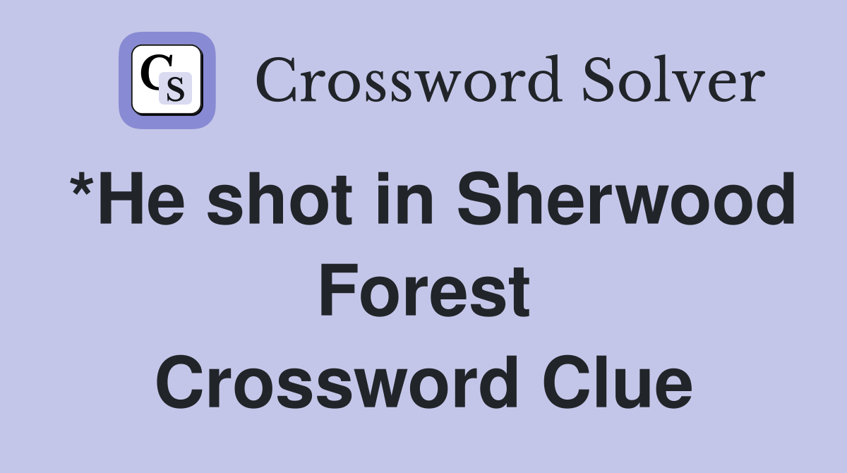*He shot in Sherwood Forest Crossword Clue