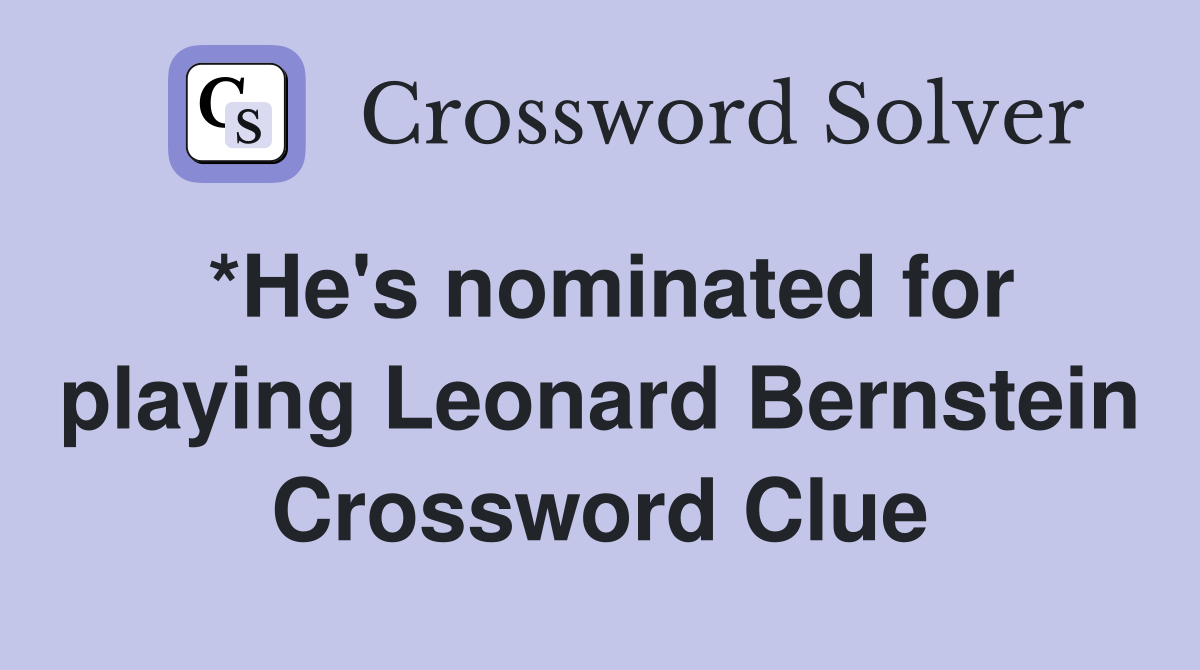 *He's nominated for playing Leonard Bernstein Crossword Clue