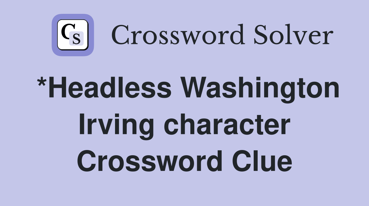 *Headless Washington Irving character Crossword Clue