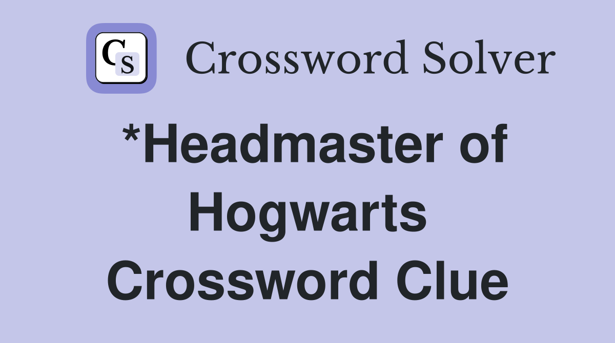 *Headmaster of Hogwarts Crossword Clue