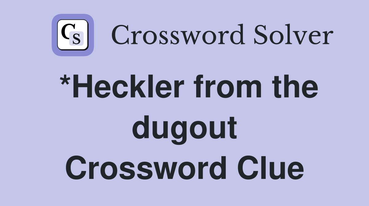 *Heckler from the dugout Crossword Clue