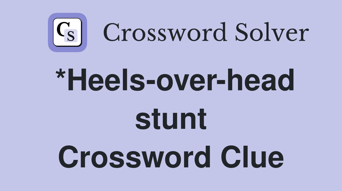 *Heels-over-head stunt Crossword Clue