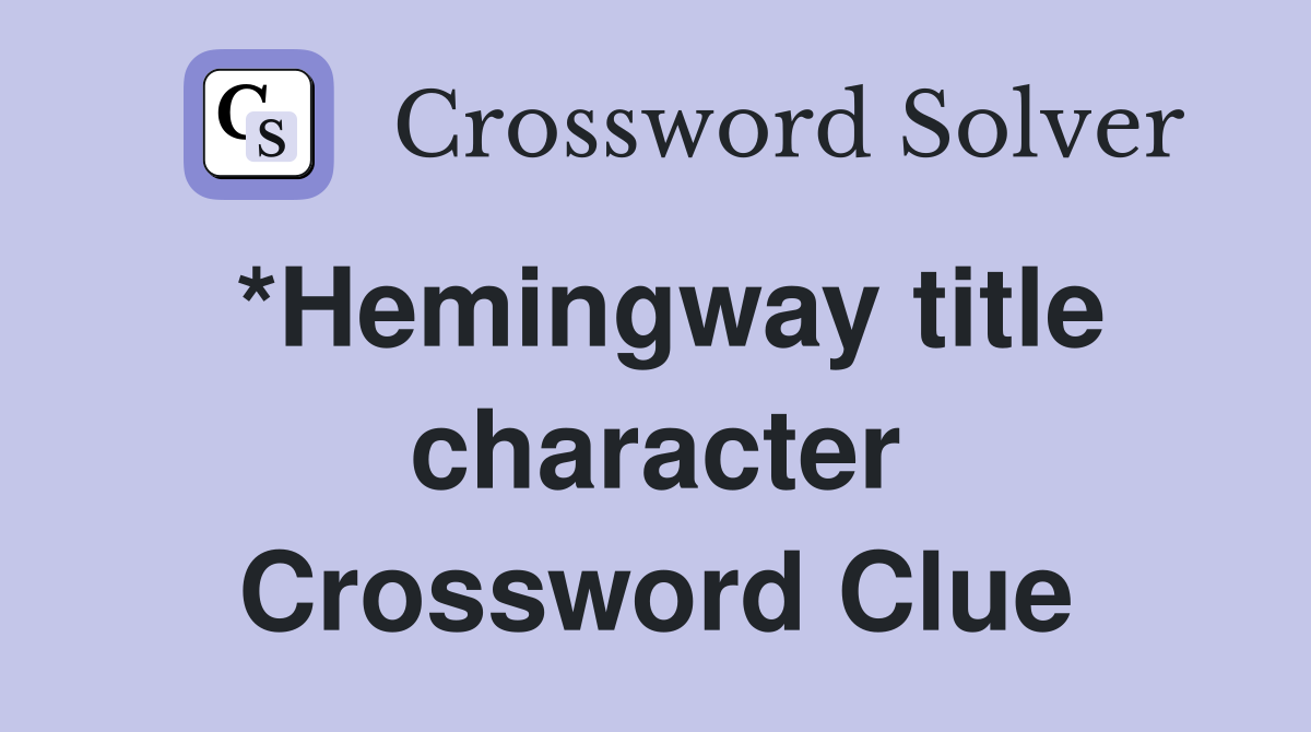 *Hemingway title character Crossword Clue