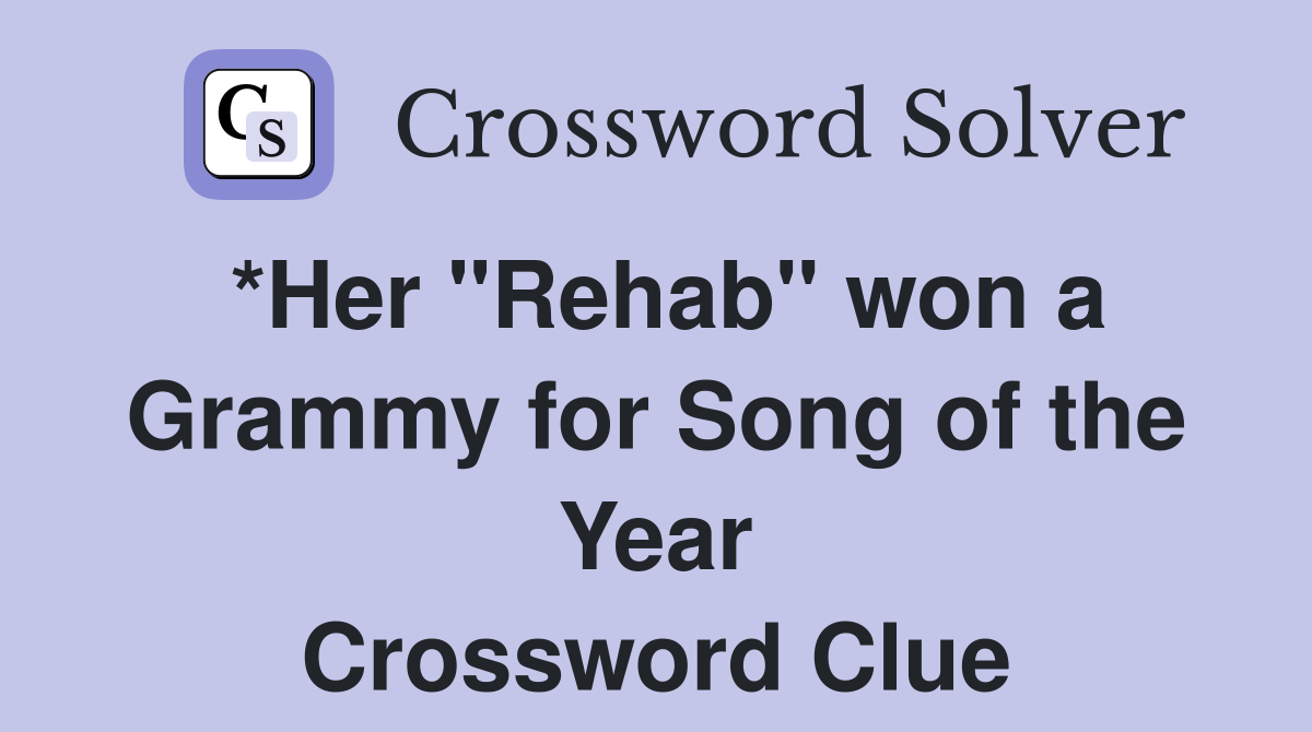 *Her "Rehab" won a Grammy for Song of the Year Crossword Clue