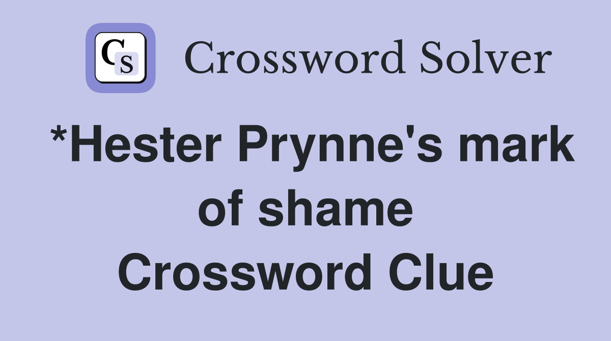 *Hester Prynne's mark of shame Crossword Clue