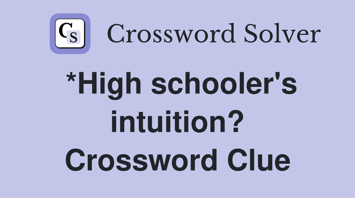 *High schooler's intuition? Crossword Clue