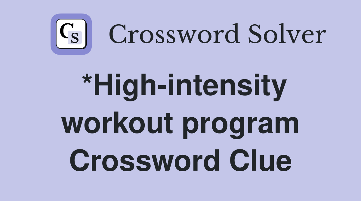 *High-intensity workout program Crossword Clue