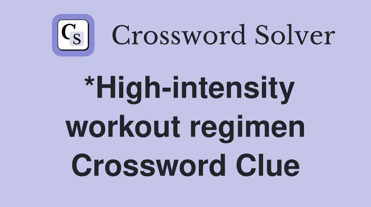 *High-intensity workout regimen Crossword Clue