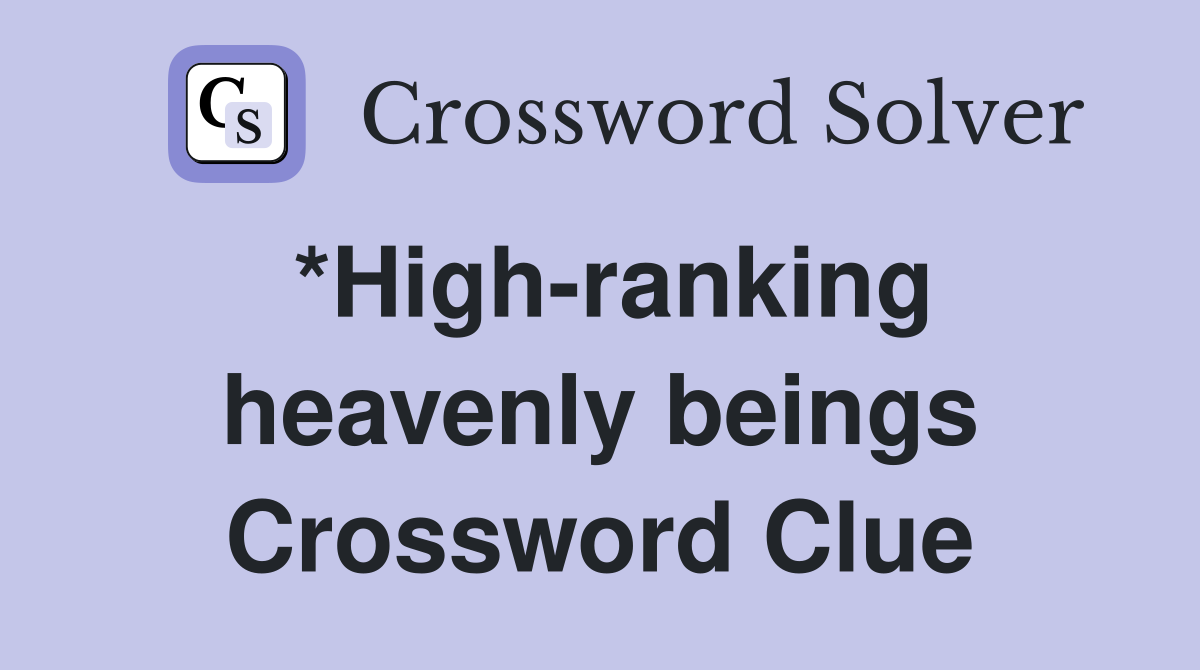 *High-ranking heavenly beings Crossword Clue