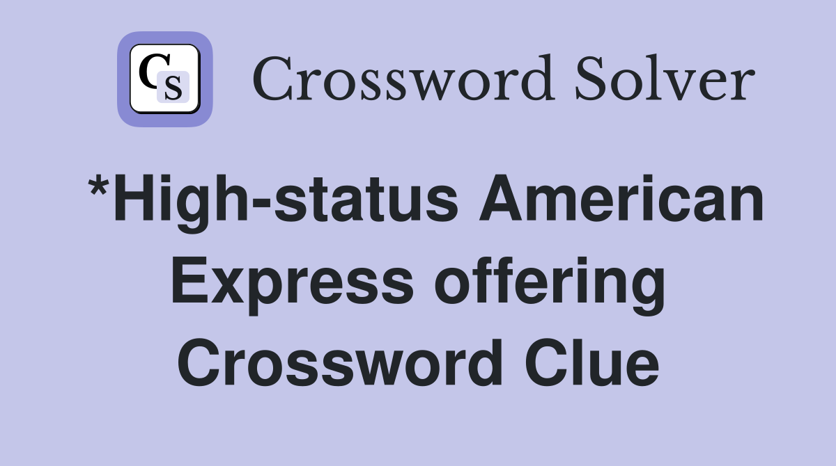 *High-status American Express offering Crossword Clue