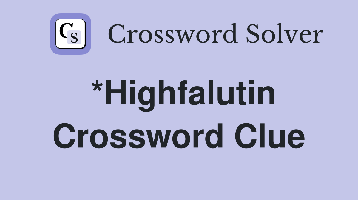 *Highfalutin Crossword Clue