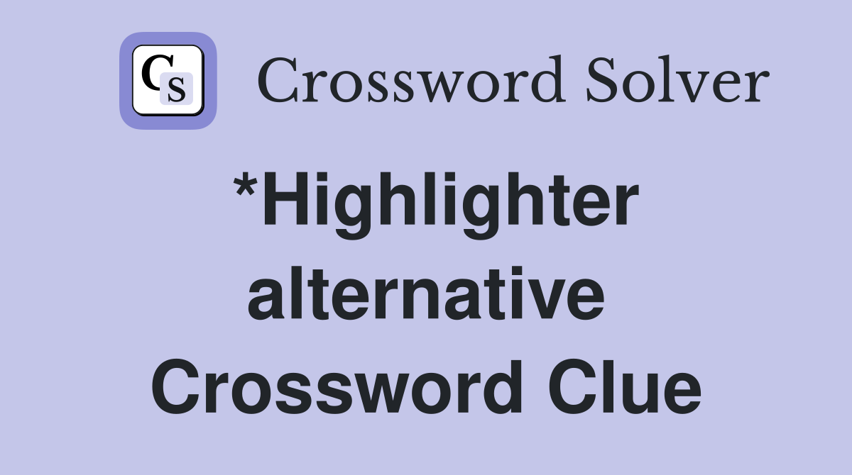 *Highlighter alternative Crossword Clue