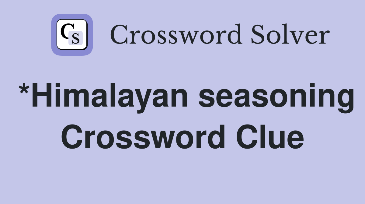 *Himalayan seasoning Crossword Clue