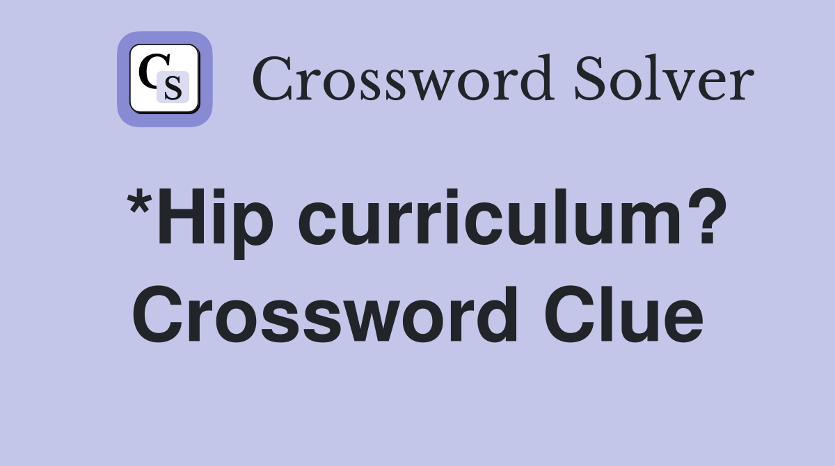 *Hip curriculum? Crossword Clue