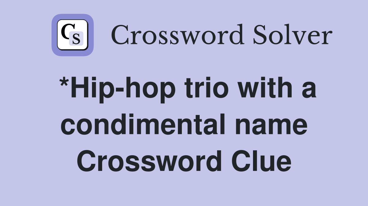 *Hip-hop trio with a condimental name Crossword Clue