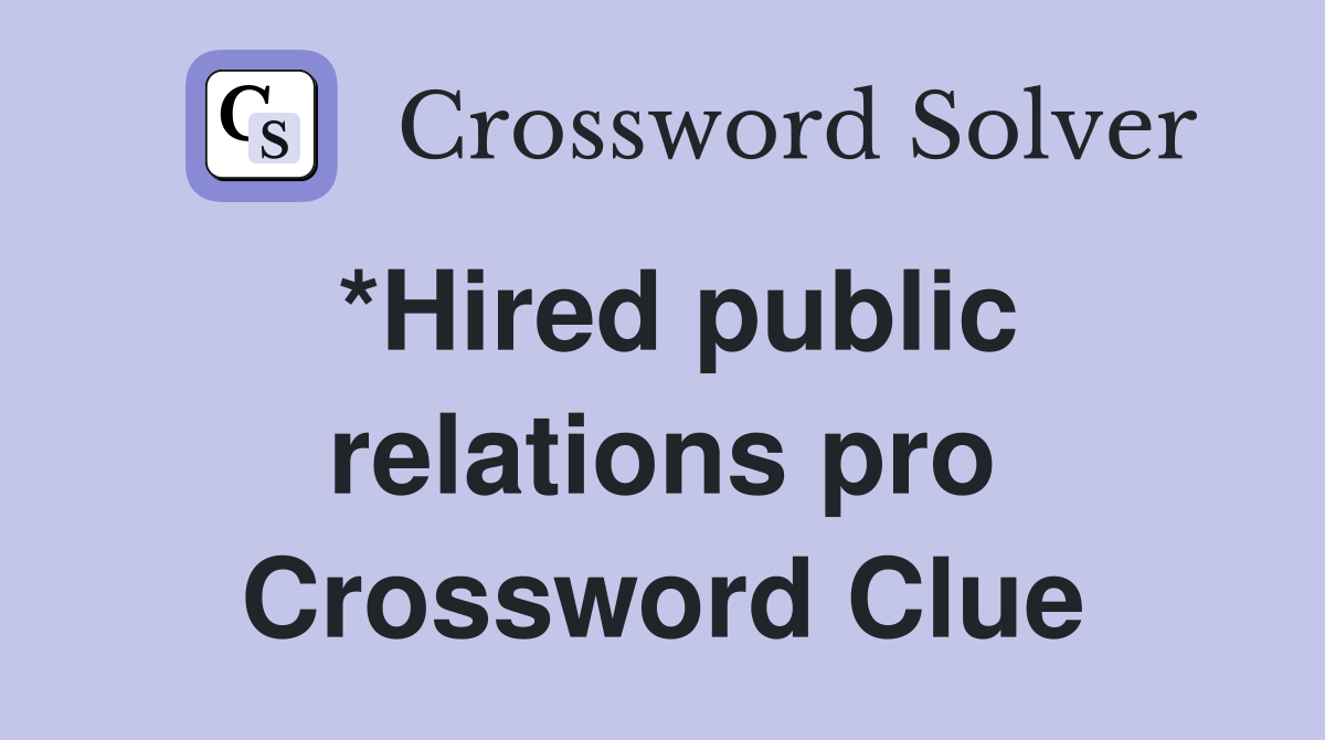 *Hired public relations pro Crossword Clue
