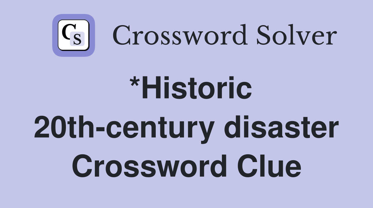 *Historic 20th-century disaster Crossword Clue