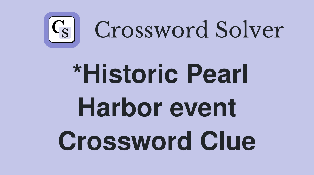 *Historic Pearl Harbor event Crossword Clue
