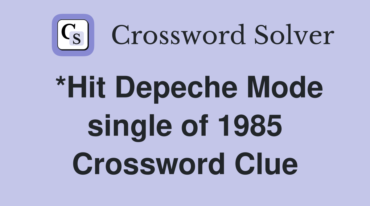 *Hit Depeche Mode single of 1985 Crossword Clue
