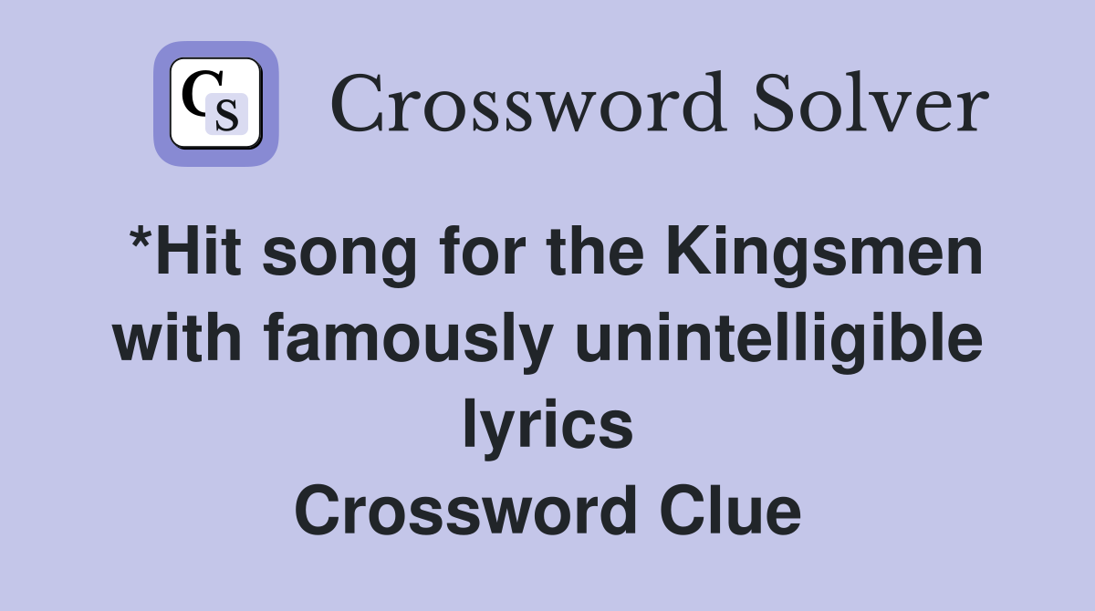 *Hit song for the Kingsmen with famously unintelligible lyrics Crossword Clue