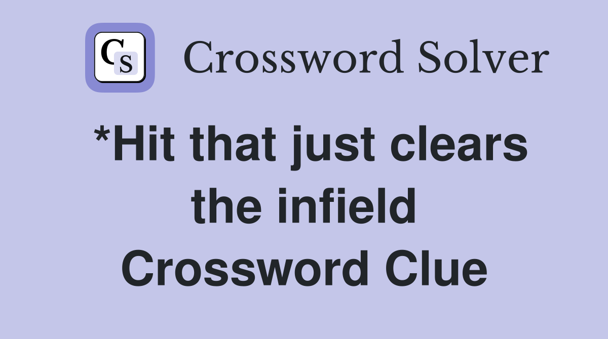 *Hit that just clears the infield Crossword Clue