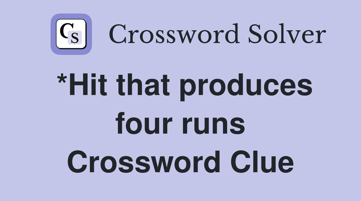 *Hit that produces four runs Crossword Clue