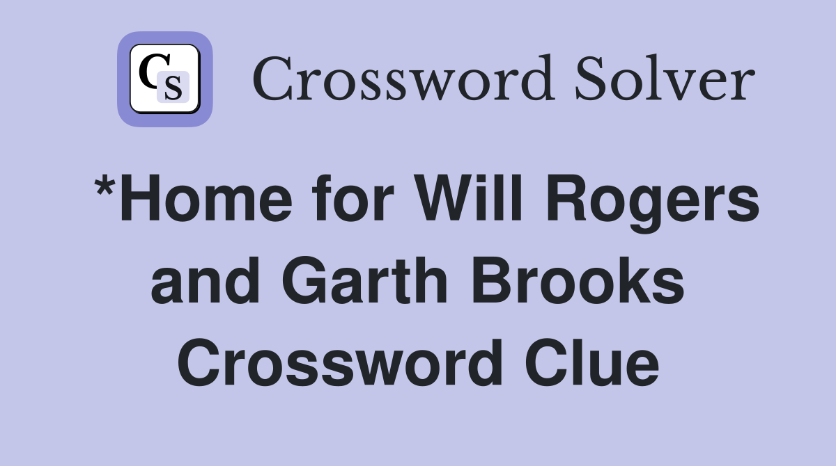 *Home for Will Rogers and Garth Brooks Crossword Clue