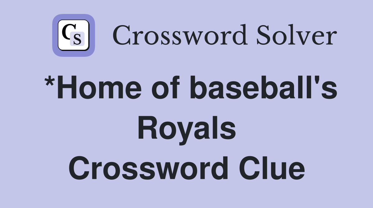 *Home of baseball's Royals Crossword Clue