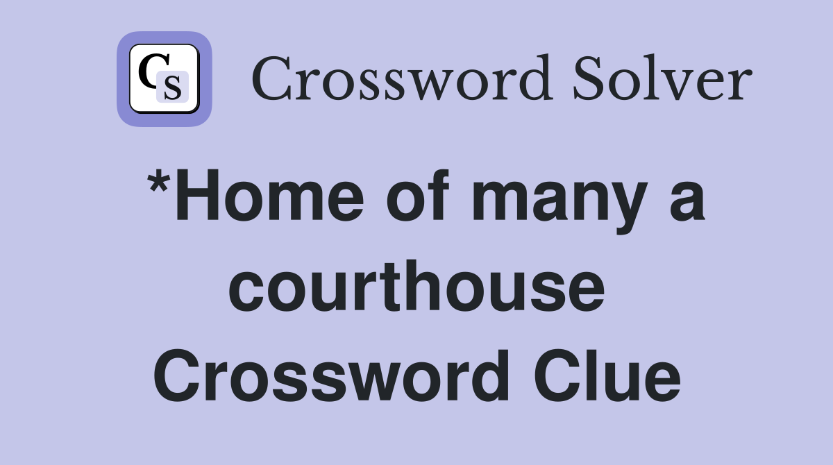 *Home of many a courthouse Crossword Clue