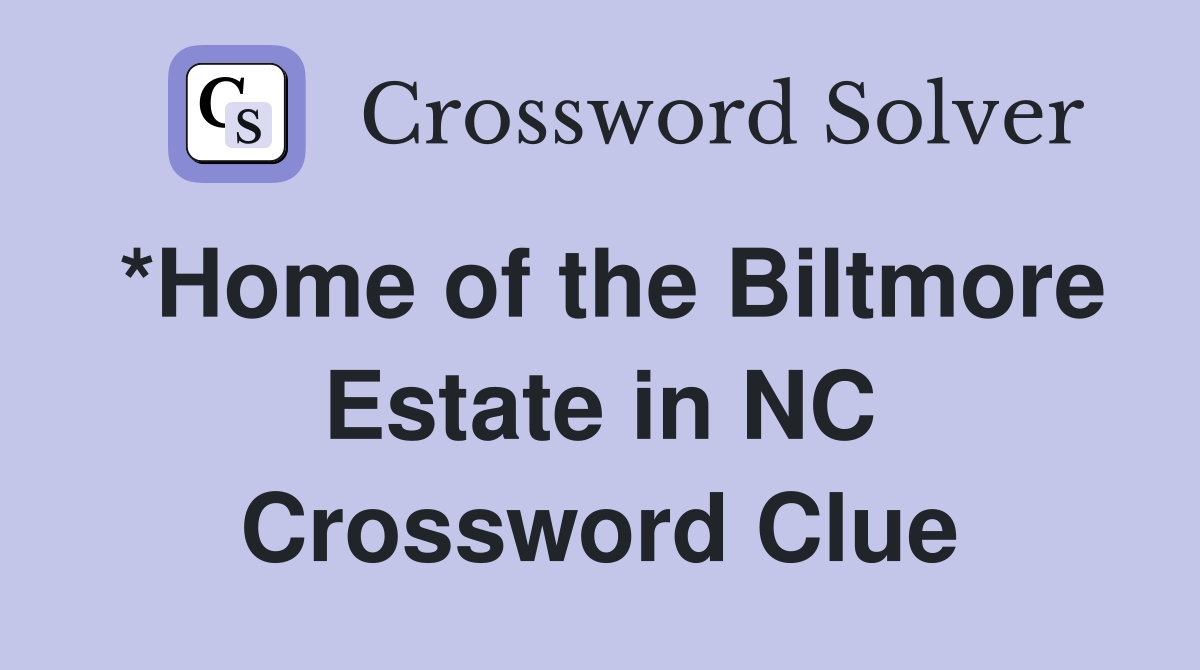 *Home of the Biltmore Estate in NC Crossword Clue