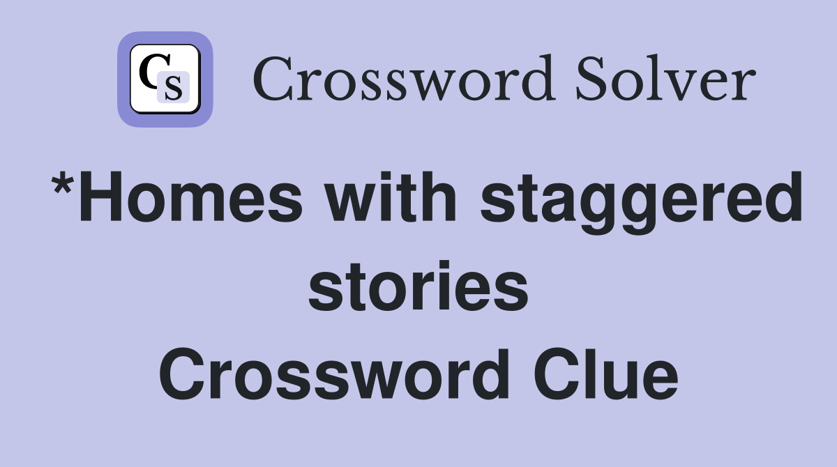 *Homes with staggered stories Crossword Clue