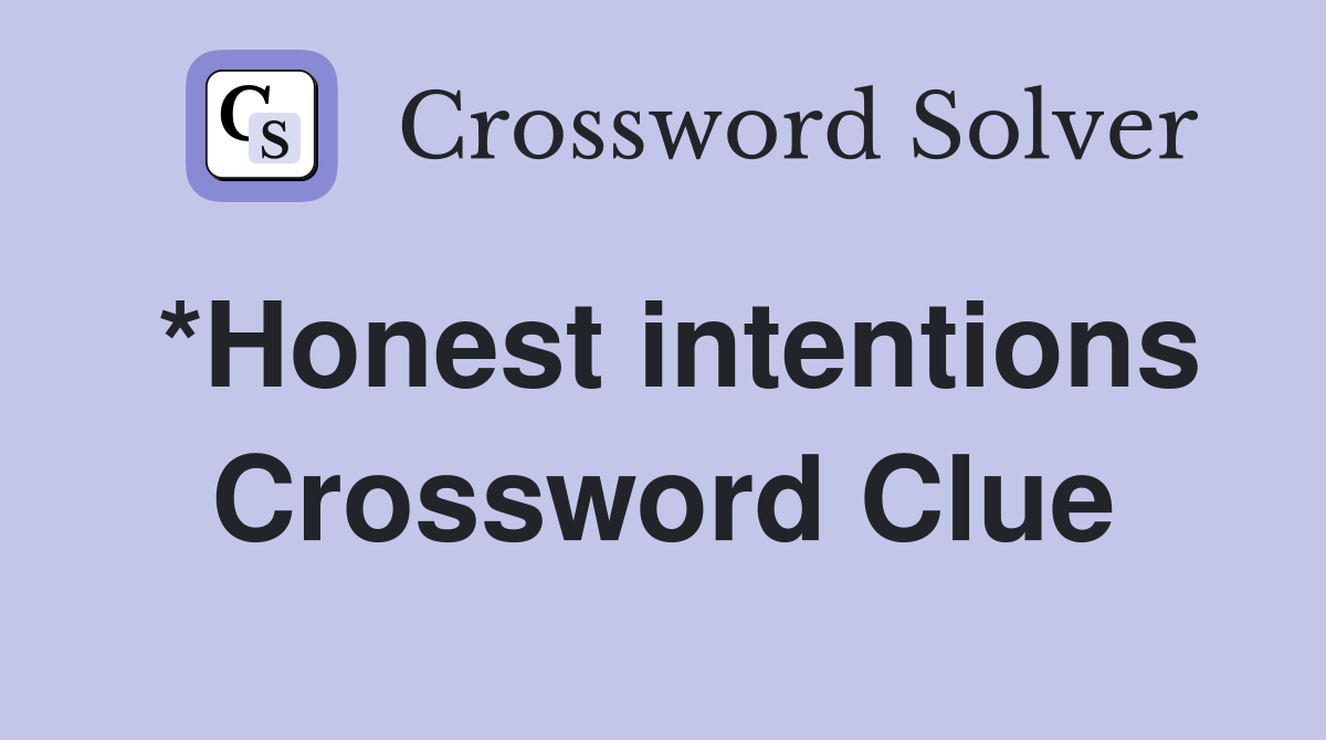 *Honest intentions Crossword Clue