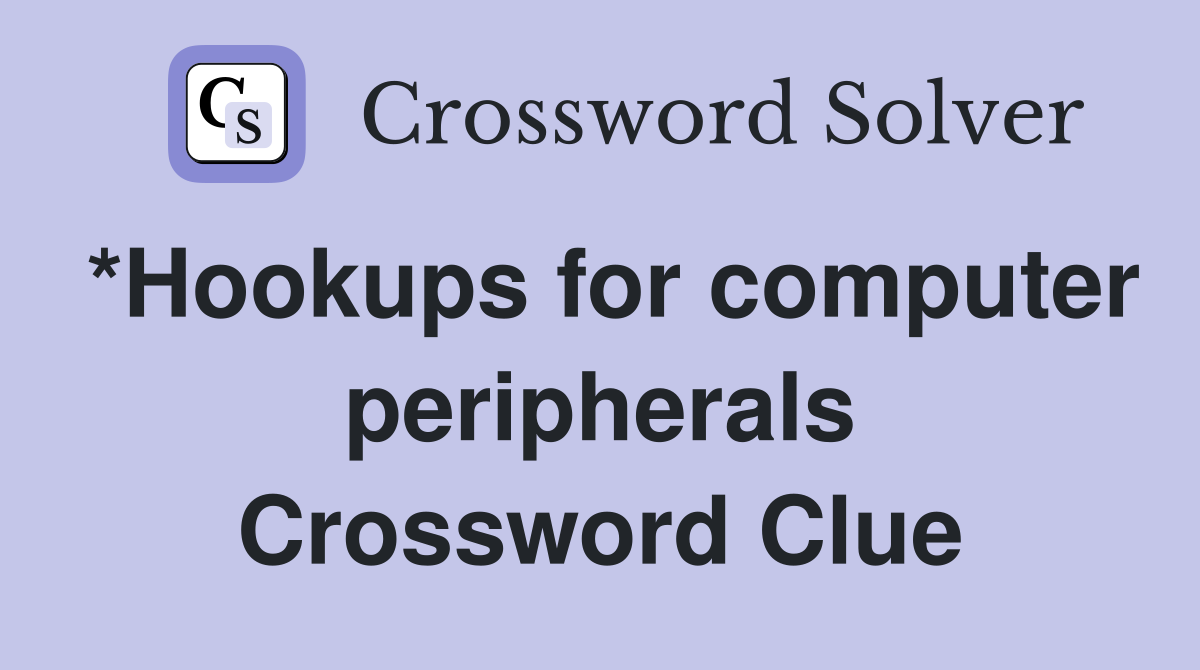 *Hookups for computer peripherals Crossword Clue