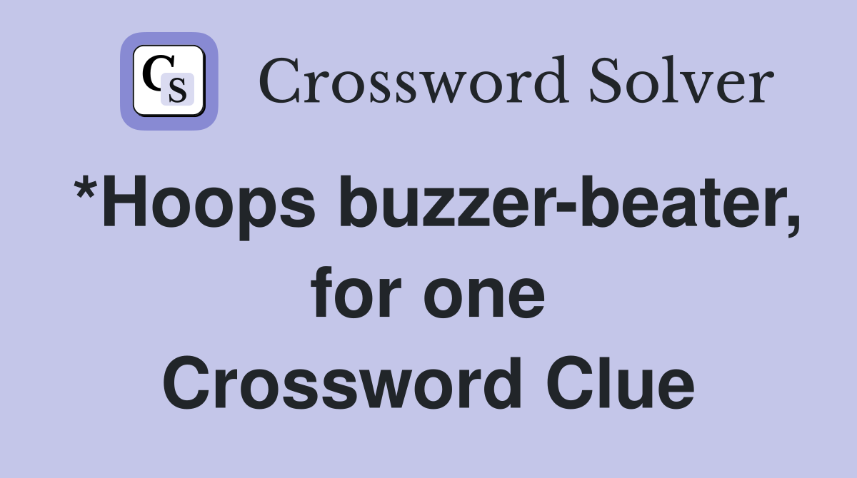 *Hoops buzzer-beater, for one Crossword Clue