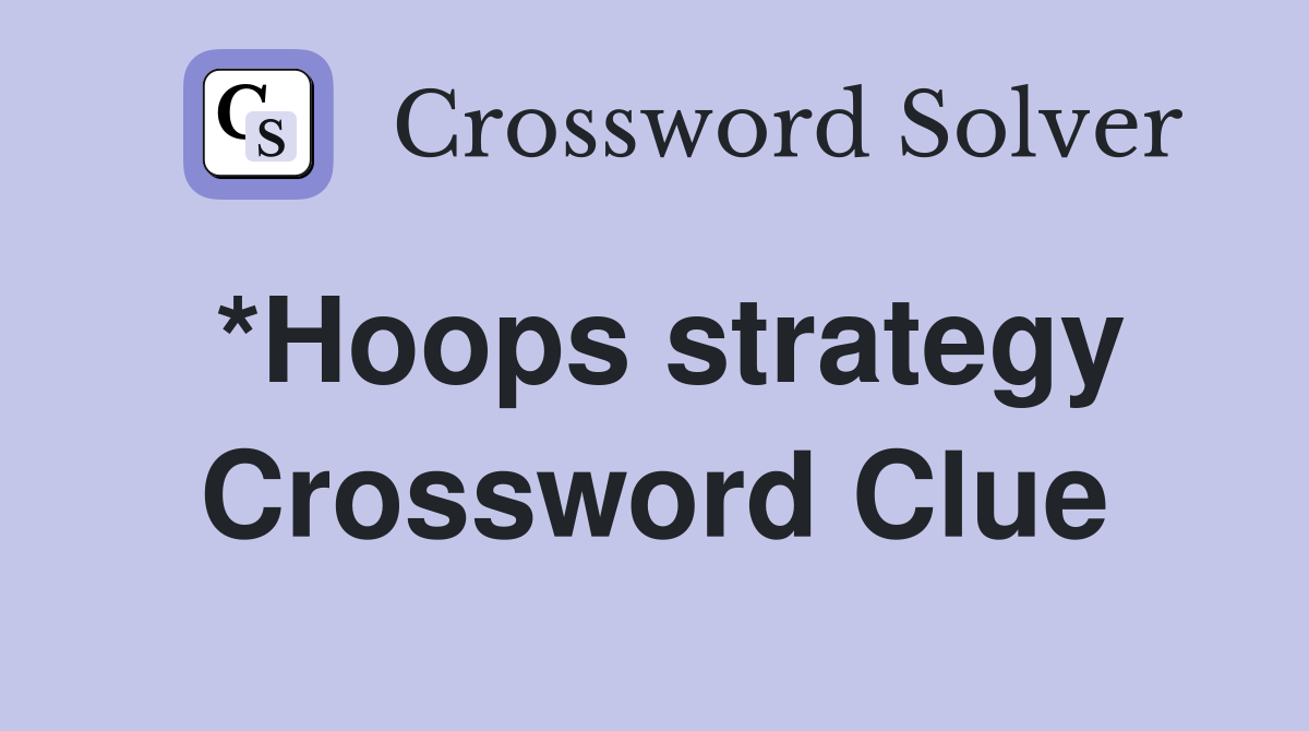 *Hoops strategy Crossword Clue