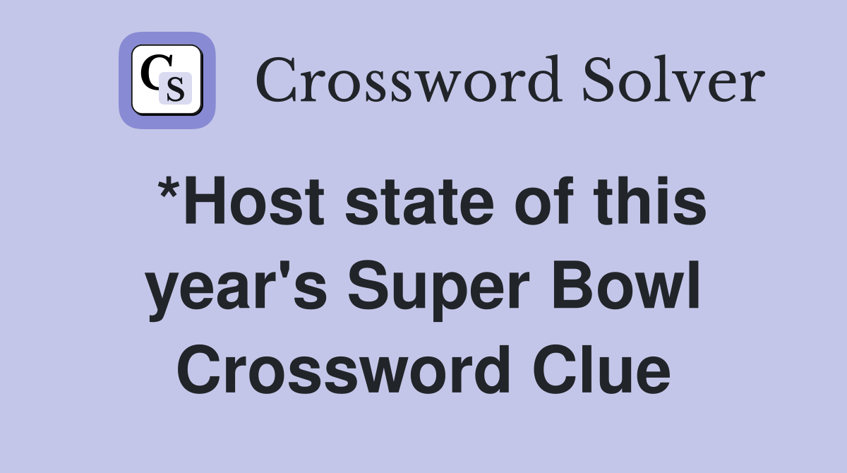 *Host state of this year's Super Bowl Crossword Clue
