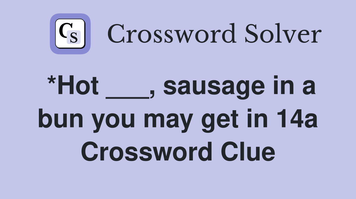 *Hot ___, sausage in a bun you may get in 14a Crossword Clue