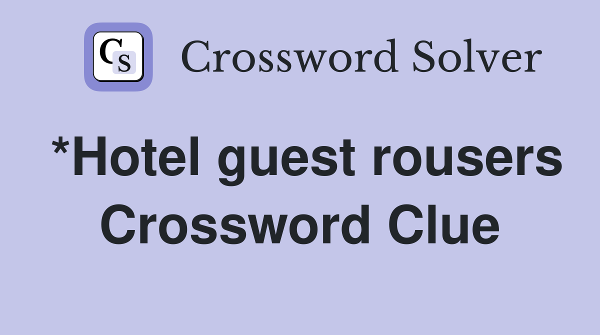 *Hotel guest rousers Crossword Clue