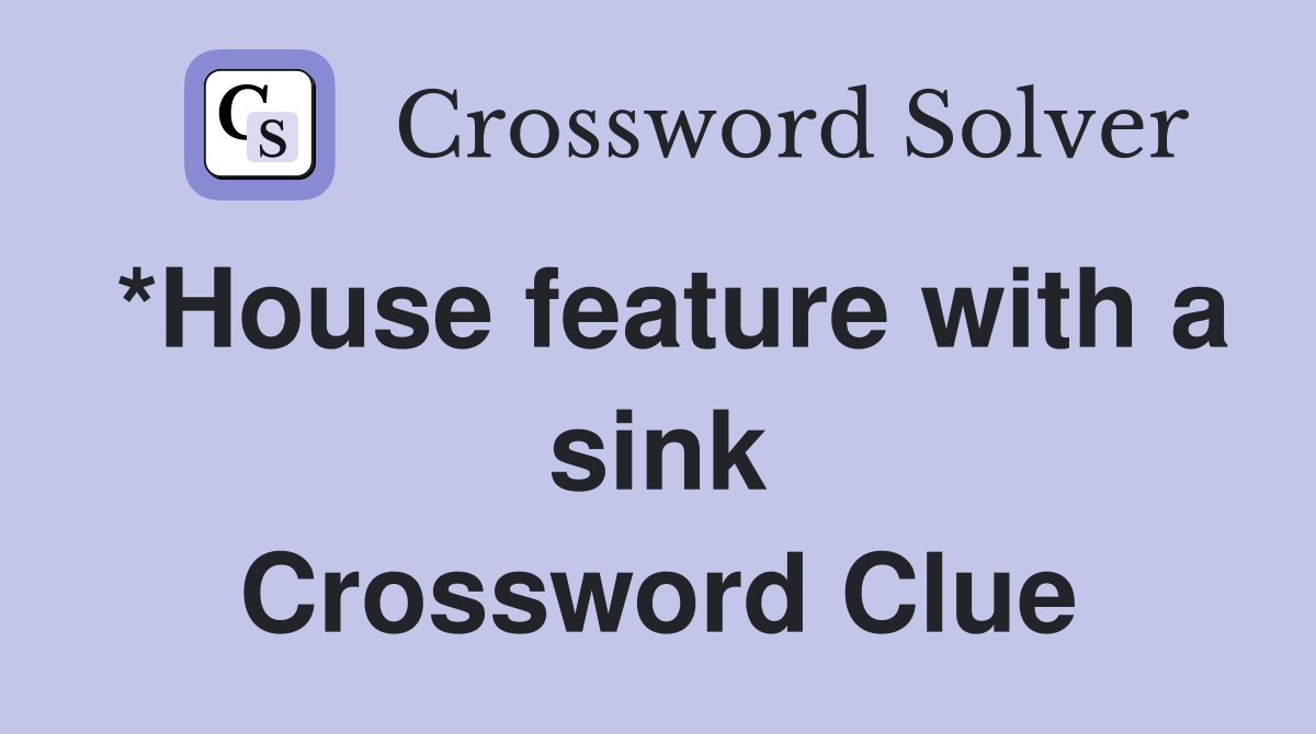 *House feature with a sink Crossword Clue
