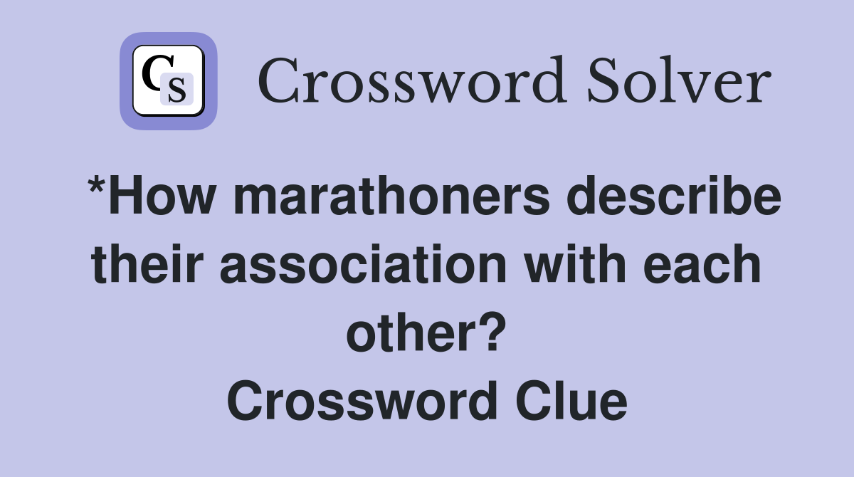 *How marathoners describe their association with each other? Crossword Clue