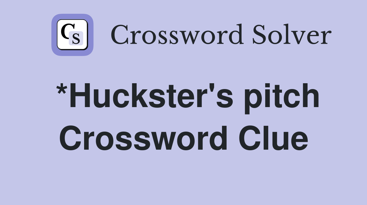 *Huckster's pitch Crossword Clue