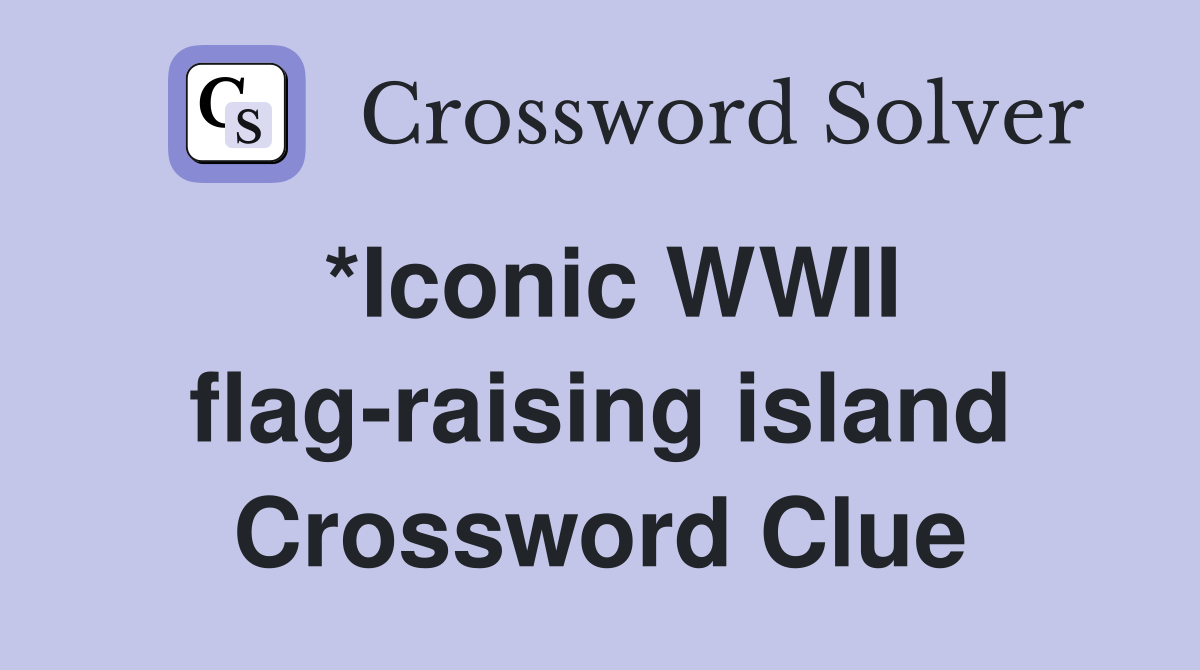 *Iconic WWII flag-raising island Crossword Clue