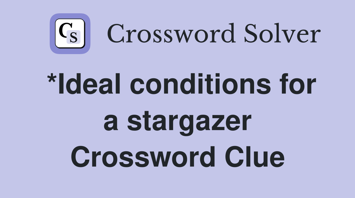 *Ideal conditions for a stargazer Crossword Clue